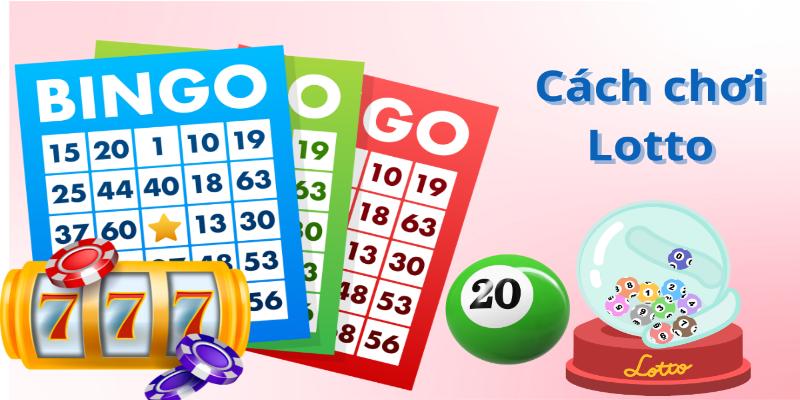 Cách Chơi Lotto - Kinh Nghiệm Đặt Cược Giúp Chiến Thắng